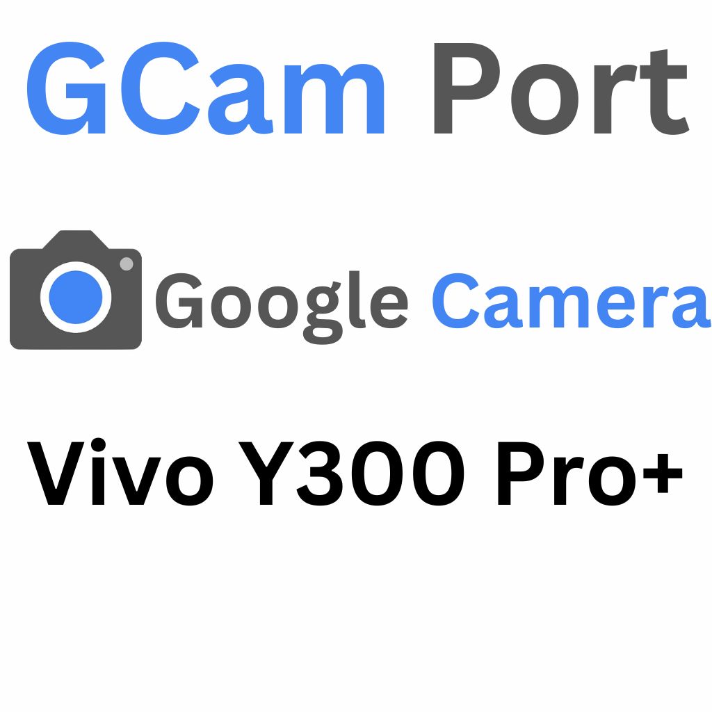 Google Camera For Vivo Y300 Pro+